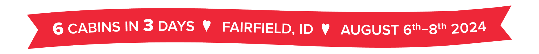 6 Cabins in 3 Days Fairfield, ID August 6th-8th 2024