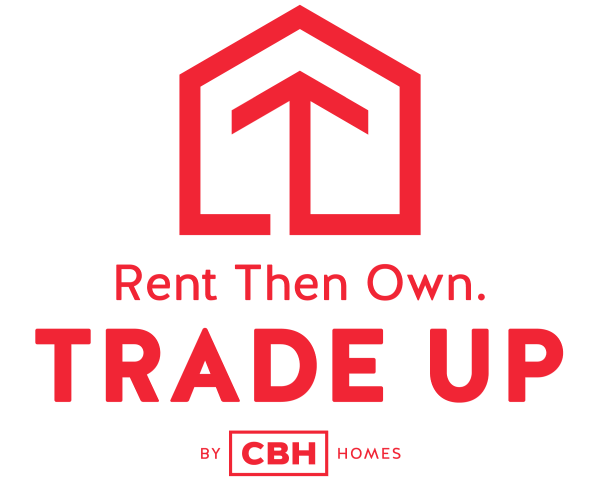 Rent Then Own. Trade Up by CBH Homes